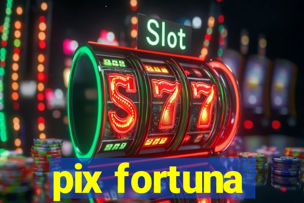 pix fortuna